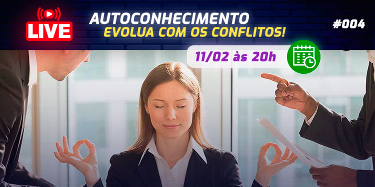 [LIVE #4]: AUTOCONHECIMENTO: Evolua com os conflitos!