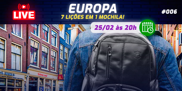 [LIVE #6]: EUROPA: 7 lições em 1 mochila!