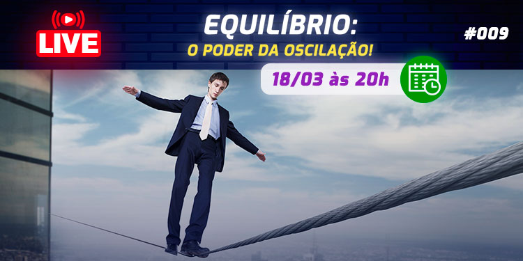 [LIVE #9]: EQUILÍBRIO: O poder da oscilação!