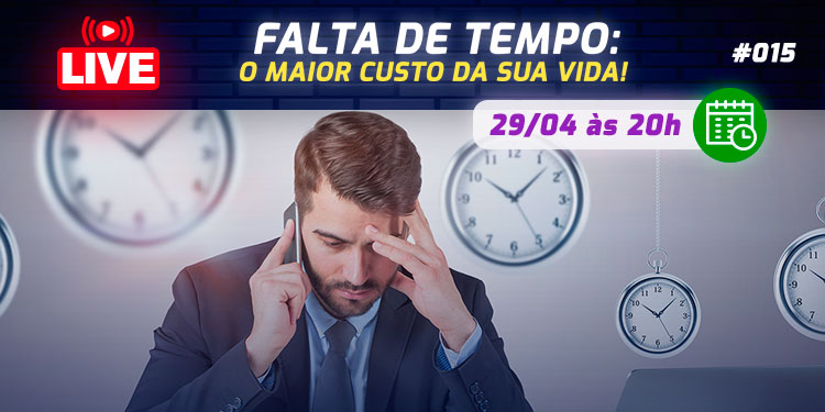 [LIVE #15]: FALTA DE TEMPO: O maior custo da sua vida!